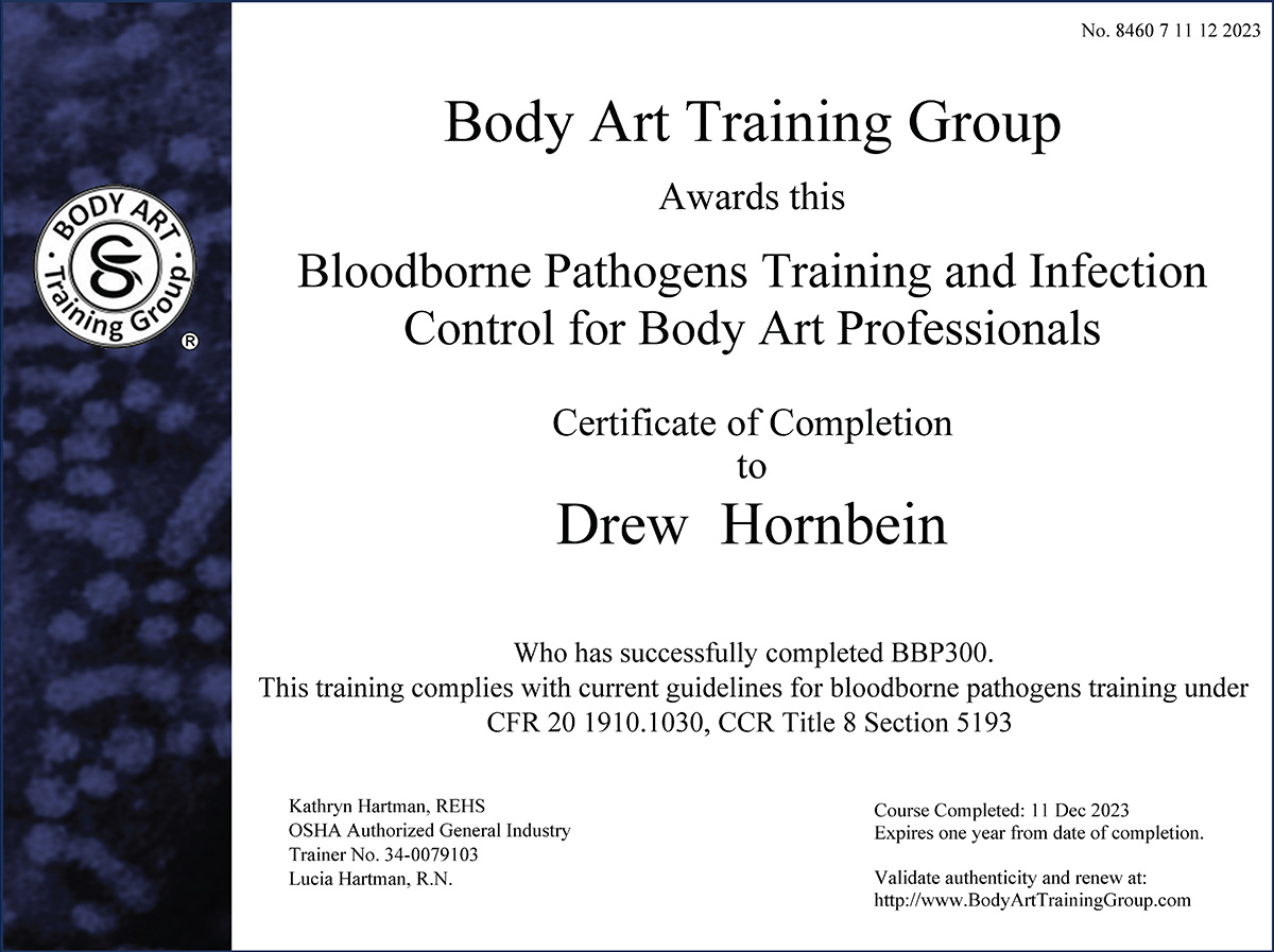 Image of a Bloodborne Pathogens Training and Infection Control for Body Art Professionals certificate made out to your's truly Drew Hornbein. It looks very official.